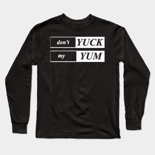 dont yuck my yum Long Sleeve T-Shirt